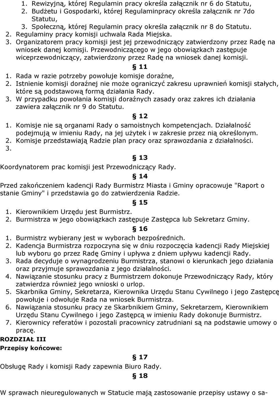 Organizatorem pracy komisji jest jej przewodniczący zatwierdzony przez Radę na wniosek danej komisji.