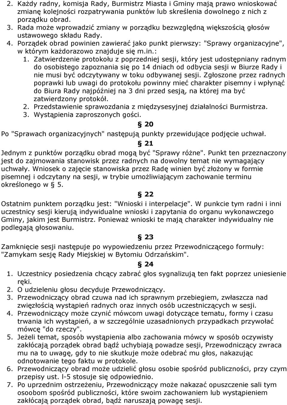 Porządek obrad powinien zawierać jako punkt pierwszy: "Sprawy organizacyjne", w którym kaŝdorazowo znajduje się m.in.: 1.