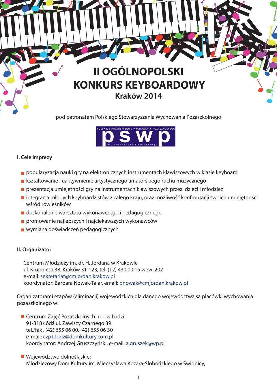gry na instrumentach klawiszowych przez dzieci i młodzież integracja młodych keyboardzistów z całego kraju, oraz możliwość konfrontacji swoich umiejętności wśród rówieśników doskonalenie warsztatu