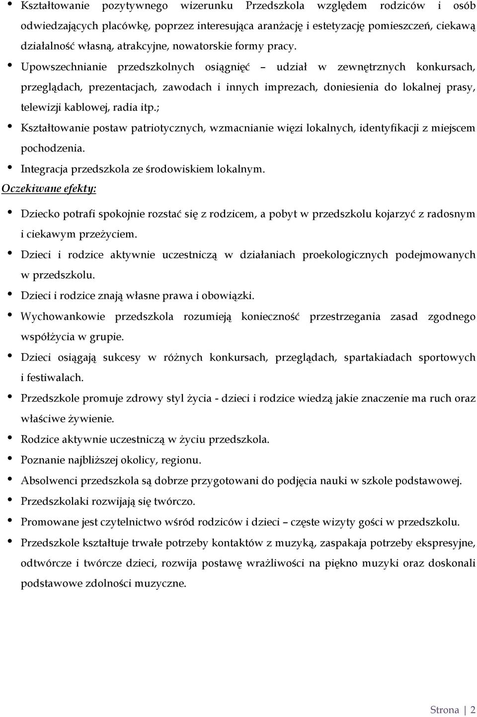 Upowszechnianie przedszkolnych osiągnięć udział w zewnętrznych konkursach, przeglądach, prezentacjach, zawodach i innych imprezach, doniesienia do lokalnej prasy, telewizji kablowej, radia itp.