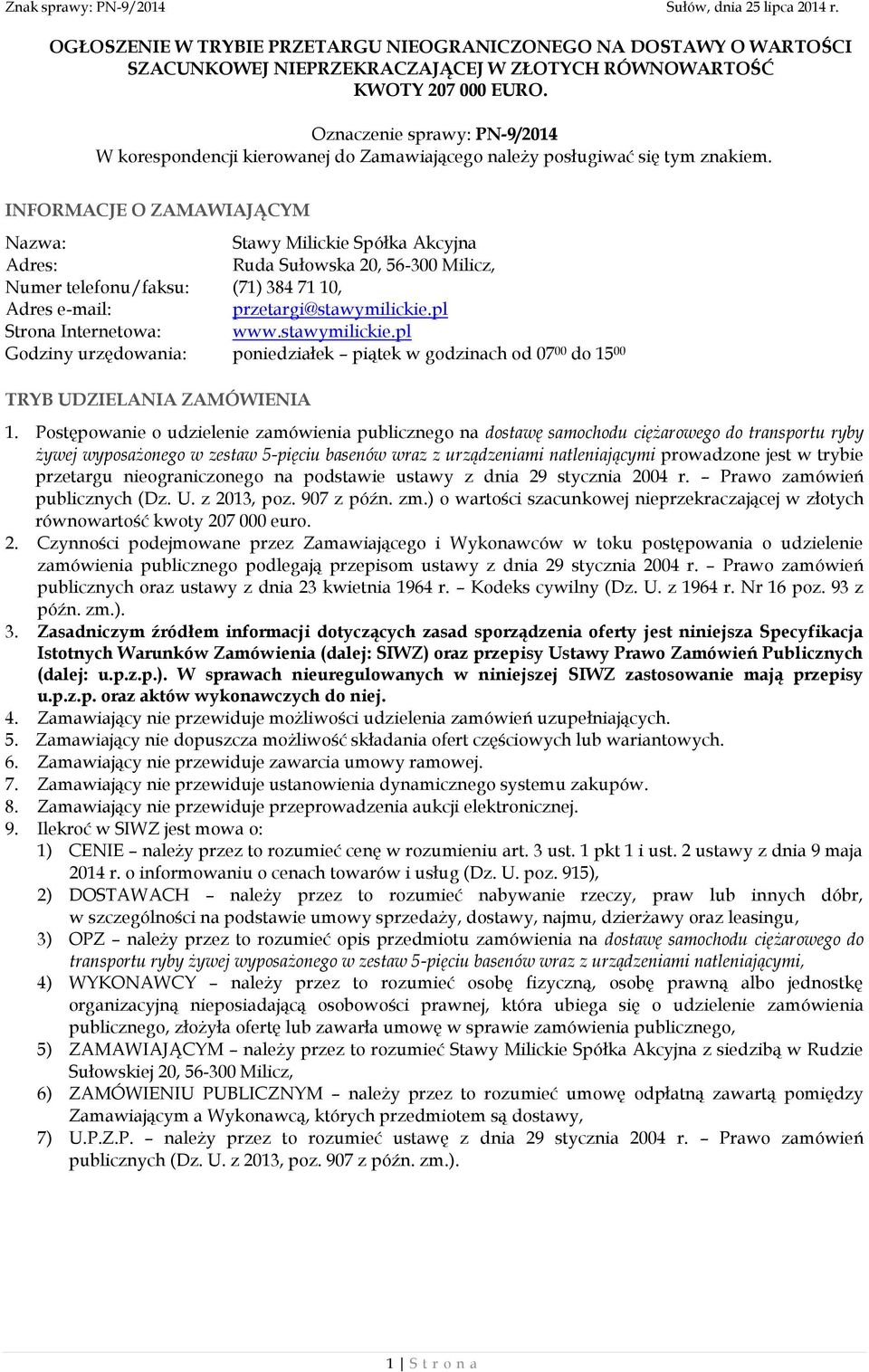 INFORMACJE O ZAMAWIAJĄCYM Nazwa: Stawy Milickie Spółka Akcyjna Adres: Ruda Sułowska 20, 56-300 Milicz, Numer telefonu/faksu: (71) 384 71 10, Adres e-mail: przetargi@stawymilickie.