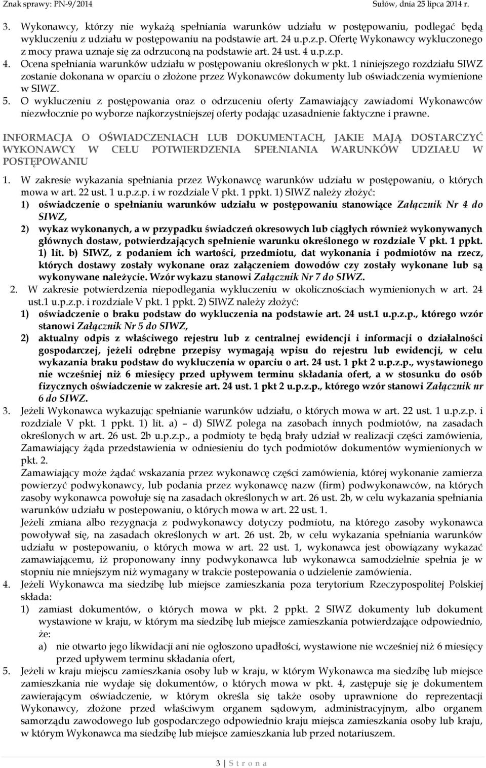 1 niniejszego rozdziału SIWZ zostanie dokonana w oparciu o złożone przez Wykonawców dokumenty lub oświadczenia wymienione w SIWZ. 5.