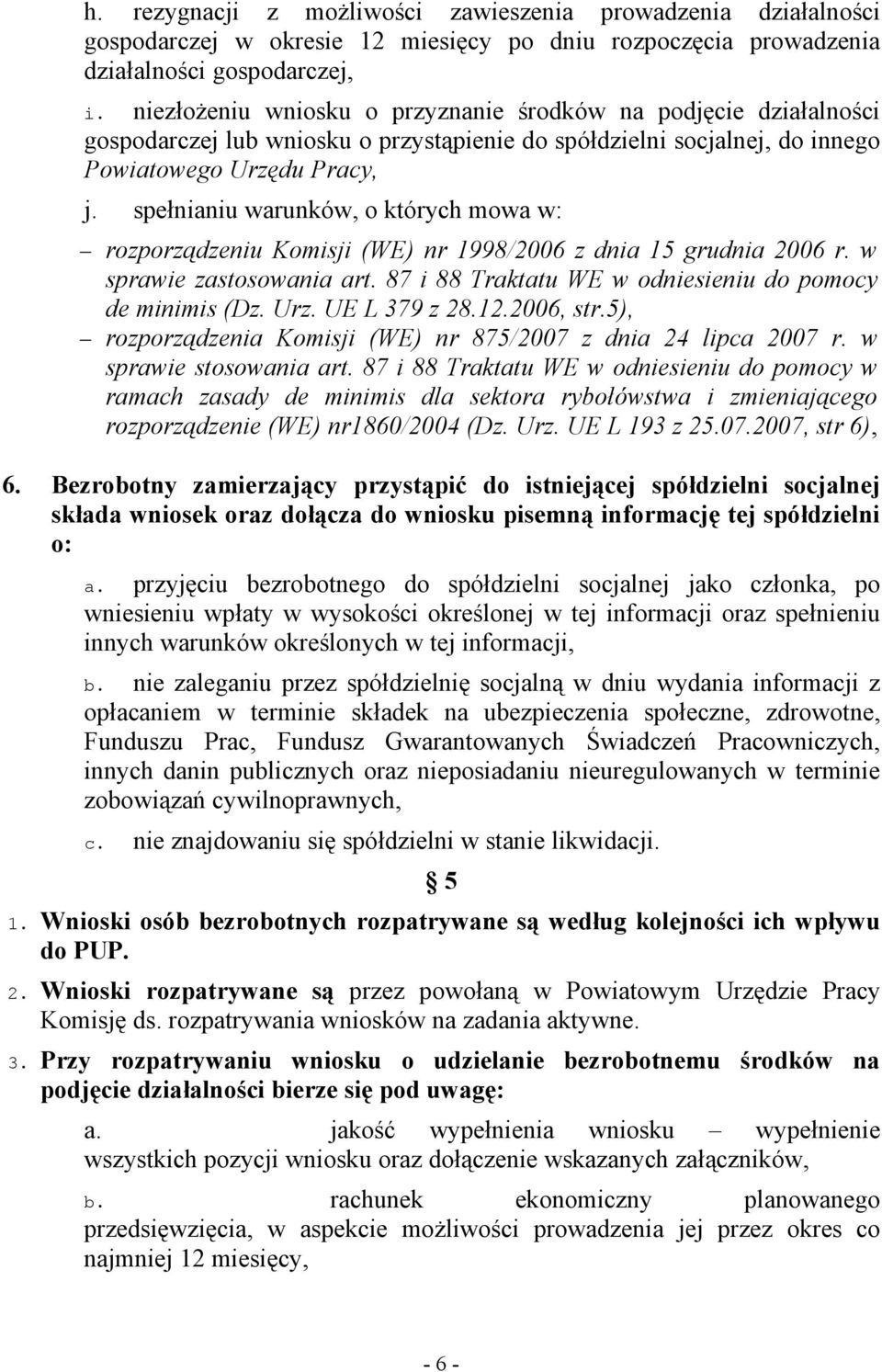 spełnianiu warunków, o których mowa w: rozporządzeniu Komisji (WE) nr 1998/2006 z dnia 15 grudnia 2006 r. w sprawie zastosowania art. 87 i 88 Traktatu WE w odniesieniu do pomocy de minimis (Dz. Urz.