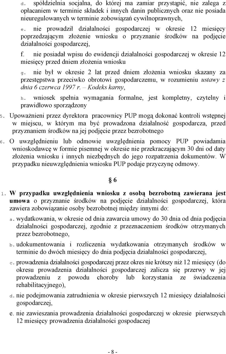 nie posiadał wpisu do ewidencji działalności gospodarczej w okresie 12 miesięcy przed dniem złożenia wniosku g.