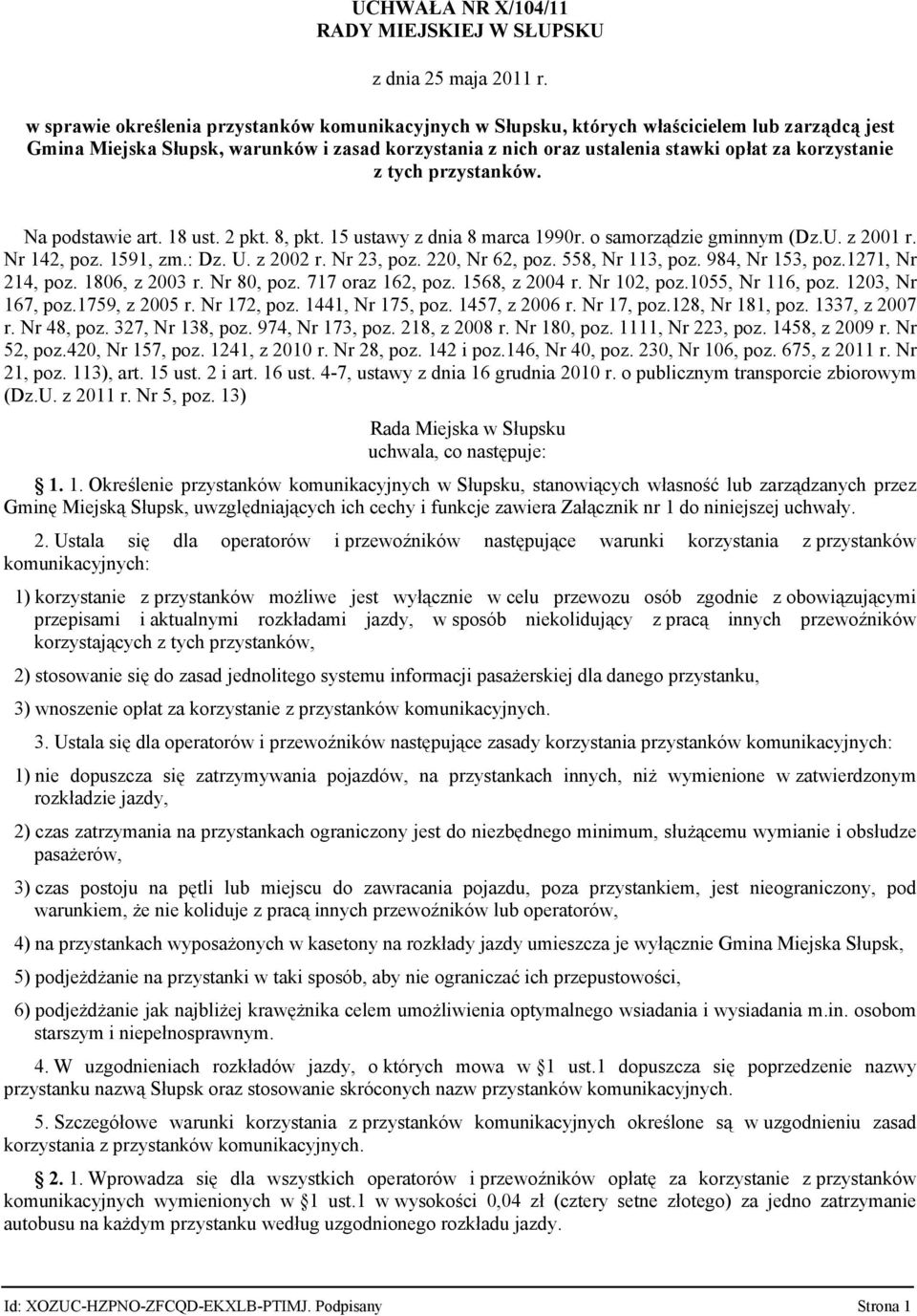 z tych przystanków. Na podstawie art. 18 ust. 2 pkt. 8, pkt. 15 ustawy z dnia 8 marca 1990r. o samorządzie gminnym (Dz.U. z 2001 r. Nr 142, poz. 1591, zm.: Dz. U. z 2002 r. Nr 23, poz.