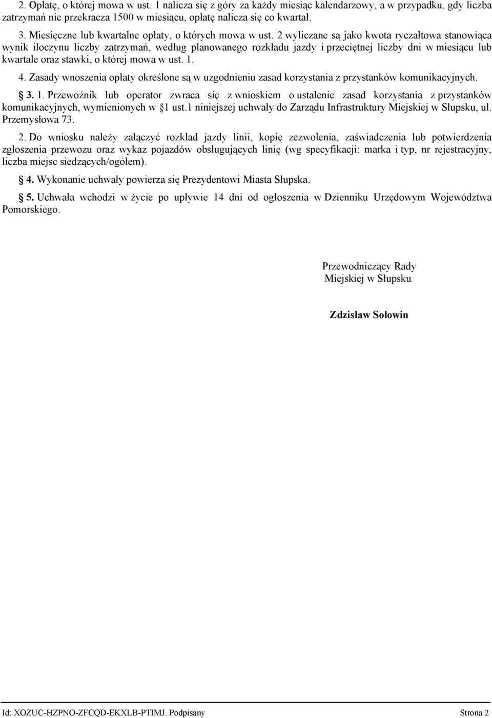 2 wyliczane są jako kwota ryczałtowa stanowiąca wynik iloczynu liczby zatrzymań, według planowanego rozkładu jazdy i przeciętnej liczby dni w miesiącu lub kwartale oraz stawki, o której mowa w ust. 1.