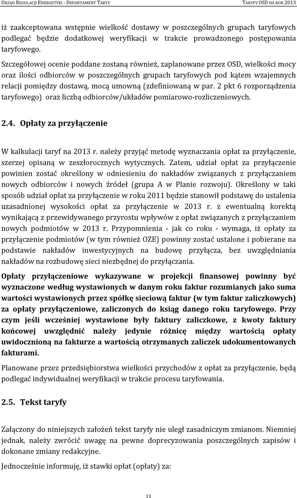 (zdefiniowaną w par. 2 pkt 6 rozporządzenia taryfowego) oraz liczbą odbiorców/układów pomiarowo-rozliczeniowych. 2.4. Opłaty za przyłączenie W kalkulacji taryf na 2013 r.