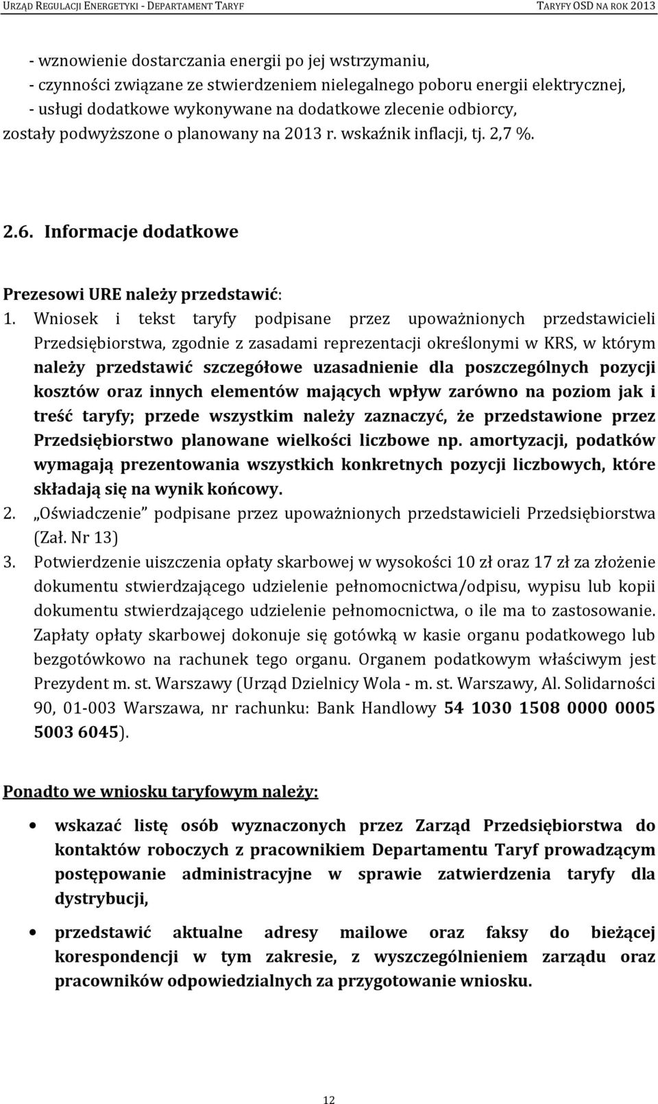 Wniosek i tekst taryfy podpisane przez upoważnionych przedstawicieli Przedsiębiorstwa, zgodnie z zasadami reprezentacji określonymi w KRS, w którym należy przedstawić szczegółowe uzasadnienie dla