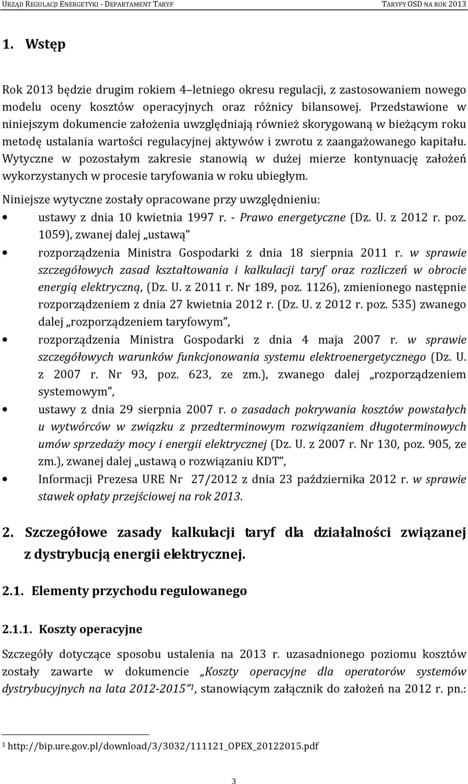 Wytyczne w pozostałym zakresie stanowią w dużej mierze kontynuację założeń wykorzystanych w procesie taryfowania w roku ubiegłym.