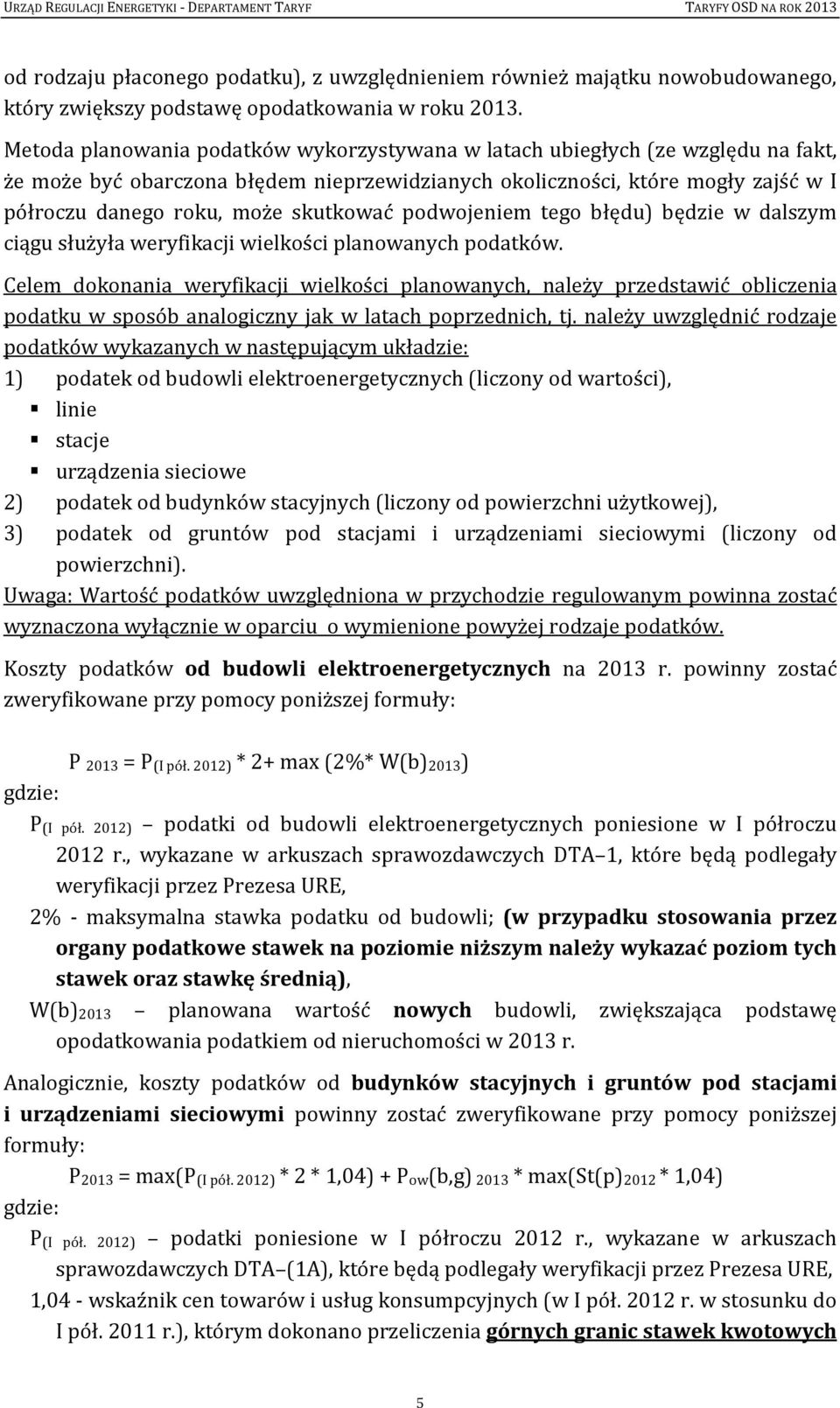 skutkować podwojeniem tego błędu) będzie w dalszym ciągu służyła weryfikacji wielkości planowanych podatków.