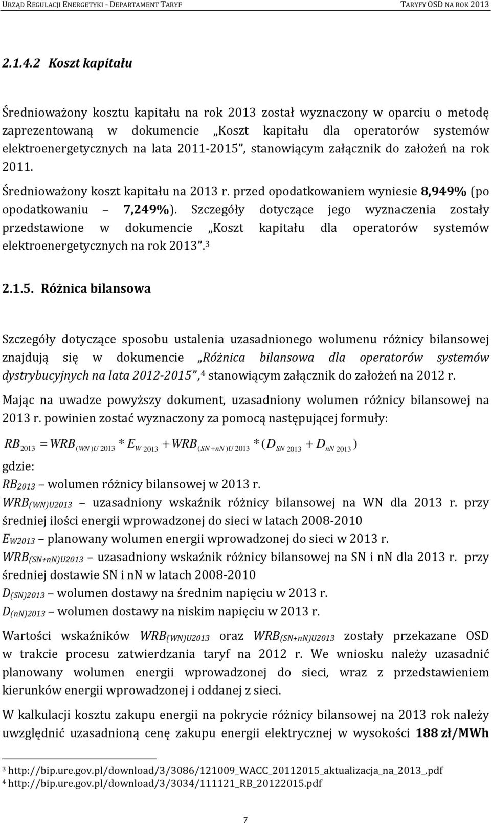 2011-2015, stanowiącym załącznik do założeń na rok 2011. Średnioważony koszt kapitału na 2013 r. przed opodatkowaniem wyniesie 8,949% (po opodatkowaniu 7,249%).