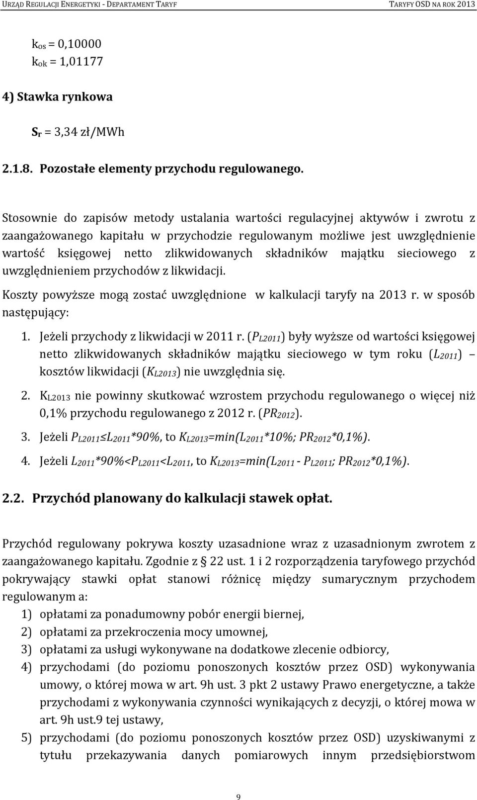 składników majątku sieciowego z uwzględnieniem przychodów z likwidacji. Koszty powyższe mogą zostać uwzględnione w kalkulacji taryfy na 2013 r. w sposób następujący: 1.