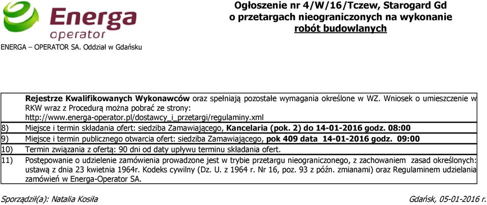 energa-operator.pl/dostawcy_i_przetargi/regulaminy.xml 8) Miejsce i termin składania ofert: siedziba Zamawiającego, Kancelaria (pok. 2) do 14-01-2016 godz.