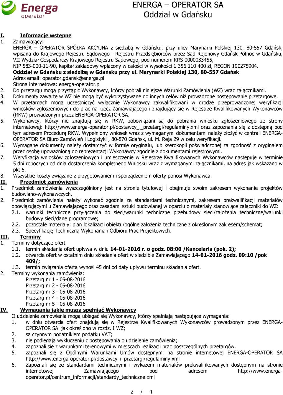 Rejonowy Gdańsk-Północ w Gdańsku, VII Wydział Gospodarczy Krajowego Rejestru Sądowego, pod numerem KRS 0000033455, NIP 583-000-11-90, kapitał zakładowy wpłacony w całości w wysokości 1 356 110 400