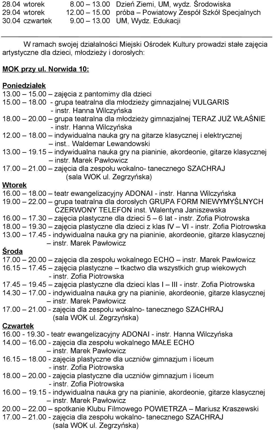 00 zajęcia z pantomimy dla dzieci 15.00 18.00 - grupa teatralna dla młodzieży gimnazjalnej VULGARIS - instr. Hanna Wilczyńska 18.00 20.