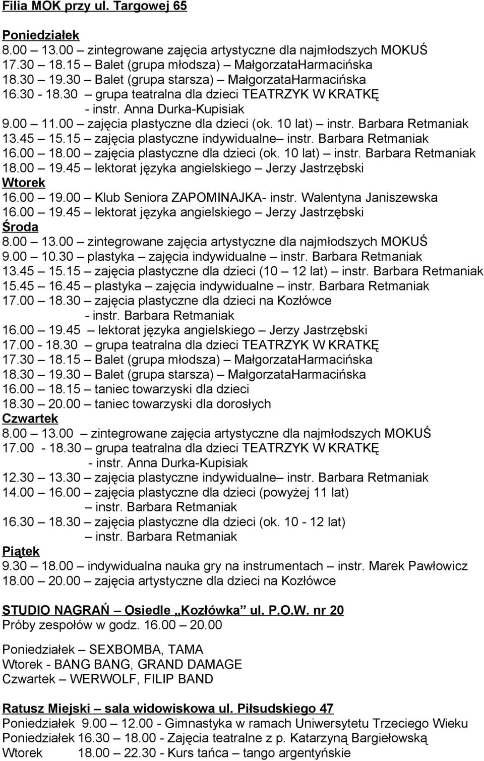 Barbara Retmaniak 13.45 15.15 zajęcia plastyczne indywidualne instr. Barbara Retmaniak 16.00 18.00 zajęcia plastyczne dla dzieci (ok. 10 lat) instr. Barbara Retmaniak 18.00 19.