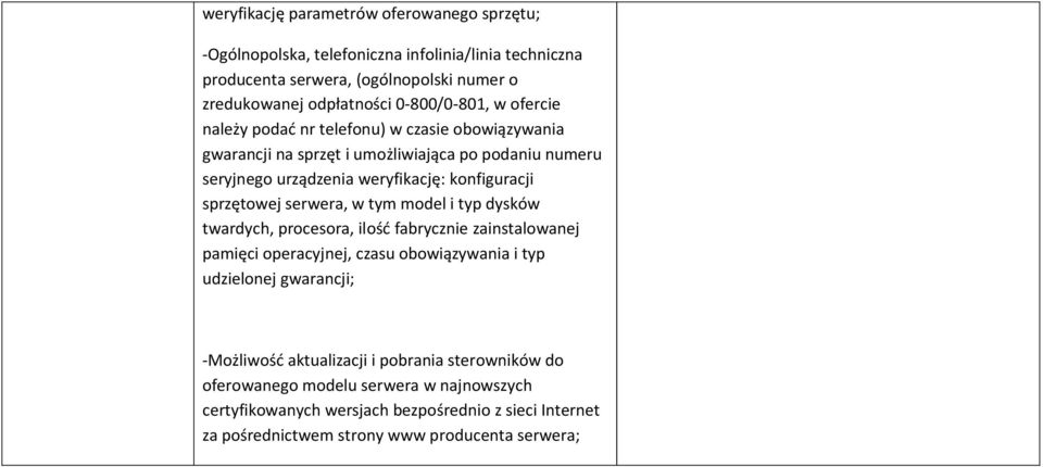 sprzętowej serwera, w tym model i typ dysków twardych, procesora, ilość fabrycznie zainstalowanej pamięci operacyjnej, czasu obowiązywania i typ udzielonej gwarancji;