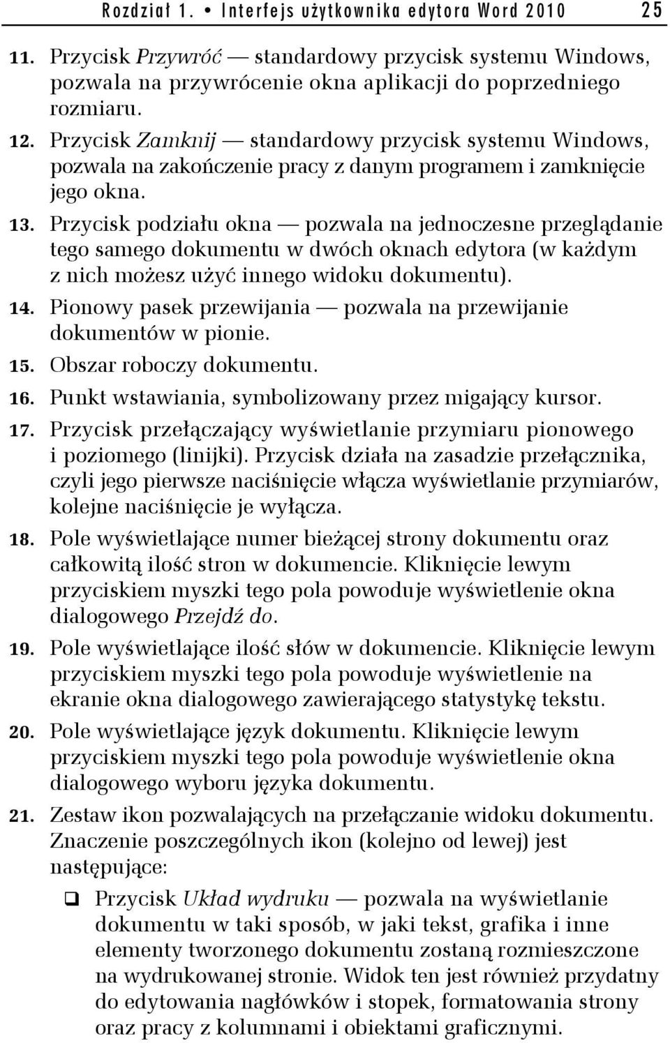 Przycisk podziału okna pozwala na jednoczesne przeglądanie tego samego dokumentu w dwóch oknach edytora (w każdym z nich możesz użyć innego widoku dokumentu). 14.