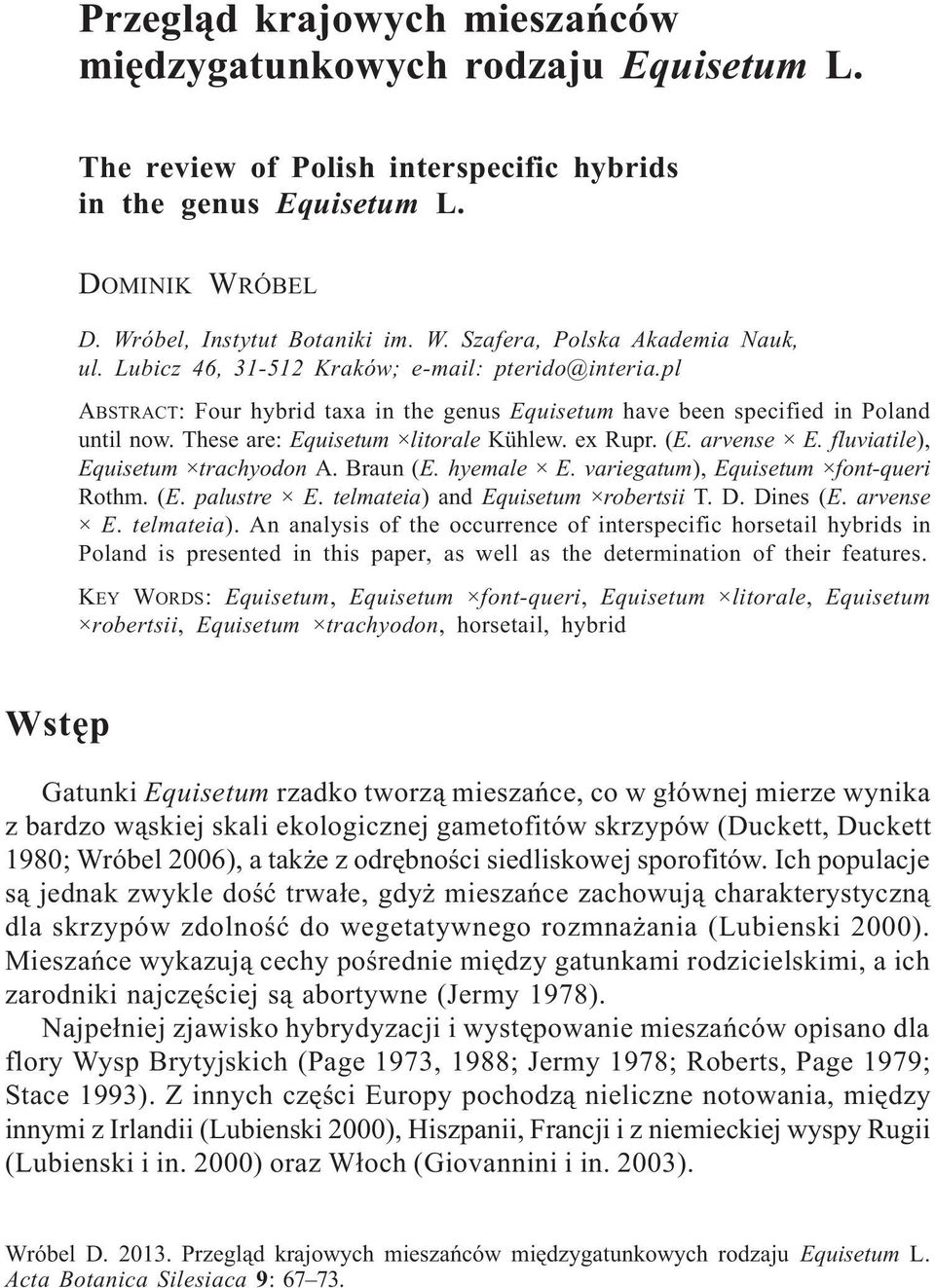 Lubicz 46, 31-512 Kraków; e-mail: pterido@interia.pl ABSTRACT: Four hybrid taxa in the genus Equisetum have been specified in Poland until now. These are: Equisetum litorale Kühlew. ex Rupr. (E.