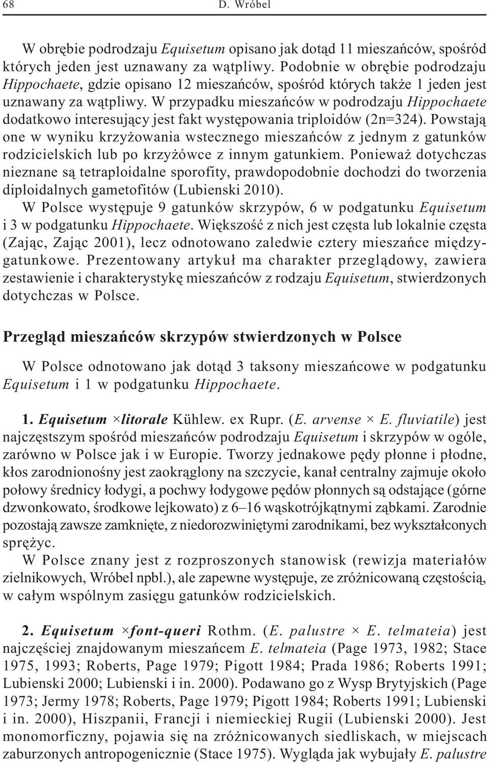 W przypadku mieszañców w podrodzaju Hippochaete dodatkowo interesuj¹cy jest fakt wystêpowania triploidów (2n=324).