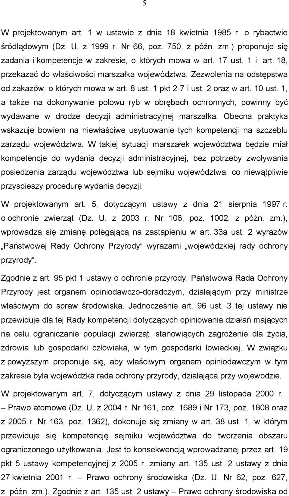 8 ust. 1 pkt 2-7 i ust. 2 oraz w art. 10 ust. 1, a także na dokonywanie połowu ryb w obrębach ochronnych, powinny być wydawane w drodze decyzji administracyjnej marszałka.