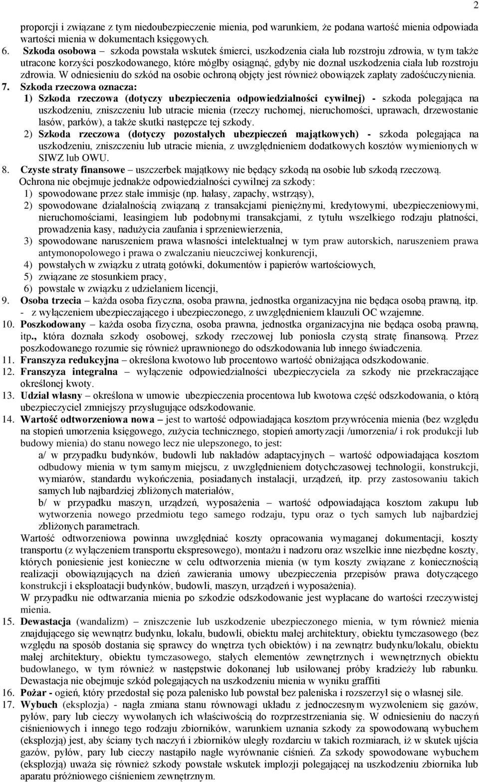 rozstroju zdrowia. W odniesieniu do szkód na osobie ochroną objęty jest również obowiązek zapłaty zadośćuczynienia. 7.