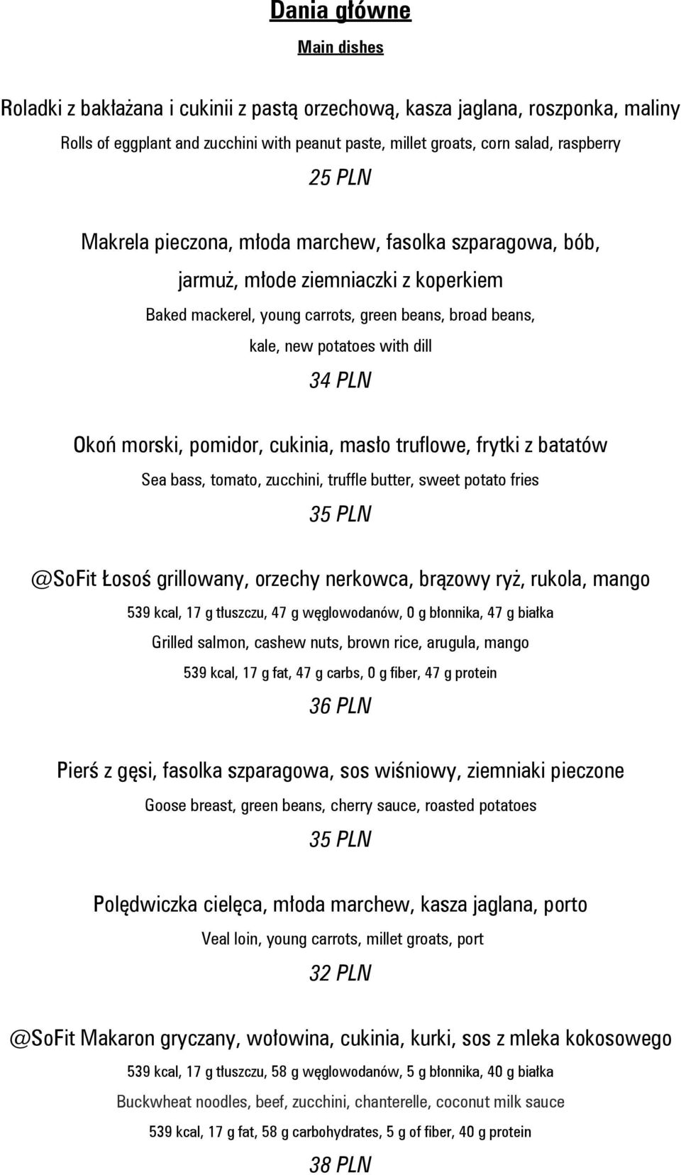 morski, pomidor, cukinia, masło truflowe, frytki z batatów Sea bass, tomato, zucchini, truffle butter, sweet potato fries 35 PLN @SoFit Łosoś grillowany, orzechy nerkowca, brązowy ryż, rukola, mango