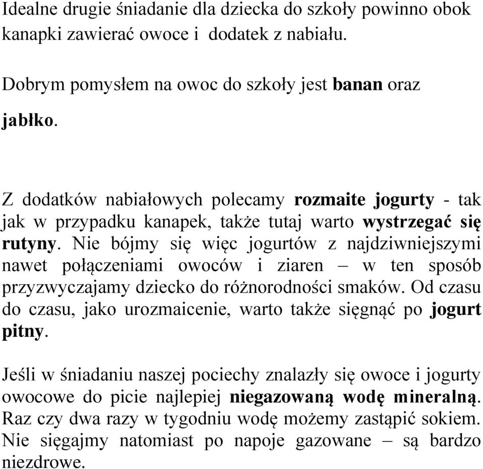 Nie bójmy się więc jogurtów z najdziwniejszymi nawet połączeniami owoców i ziaren w ten sposób przyzwyczajamy dziecko do różnorodności smaków.