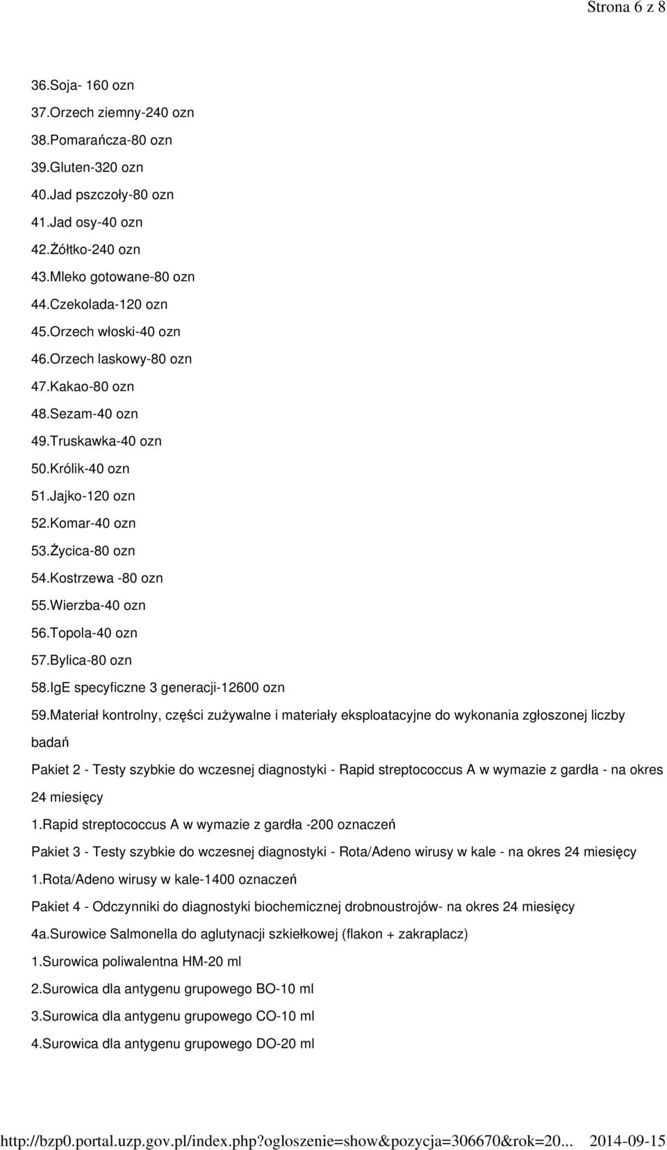 Kostrzewa -80 ozn 55.Wierzba-40 ozn 56.Topola-40 ozn 57.Bylica-80 ozn 58.IgE specyficzne 3 generacji-12600 ozn 59.