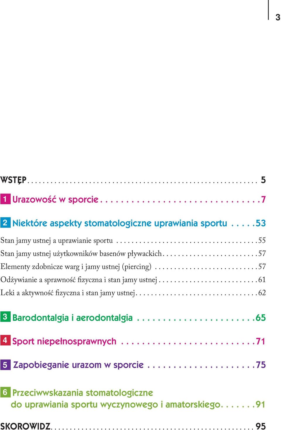 ..57 Odżywianie a sprawność fizyczna i stan jamy ustnej...61 Leki a aktywność fizyczna i stan jamy ustnej...62 3 Barodontalgia i aerodontalgia.
