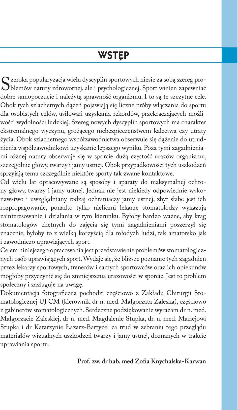 Obok tych szlachetnych dążeń pojawiają się liczne próby włączania do sportu dla osobistych celów, usiłowań uzyskania rekordów, przekraczających możliwości wydolności ludzkiej.