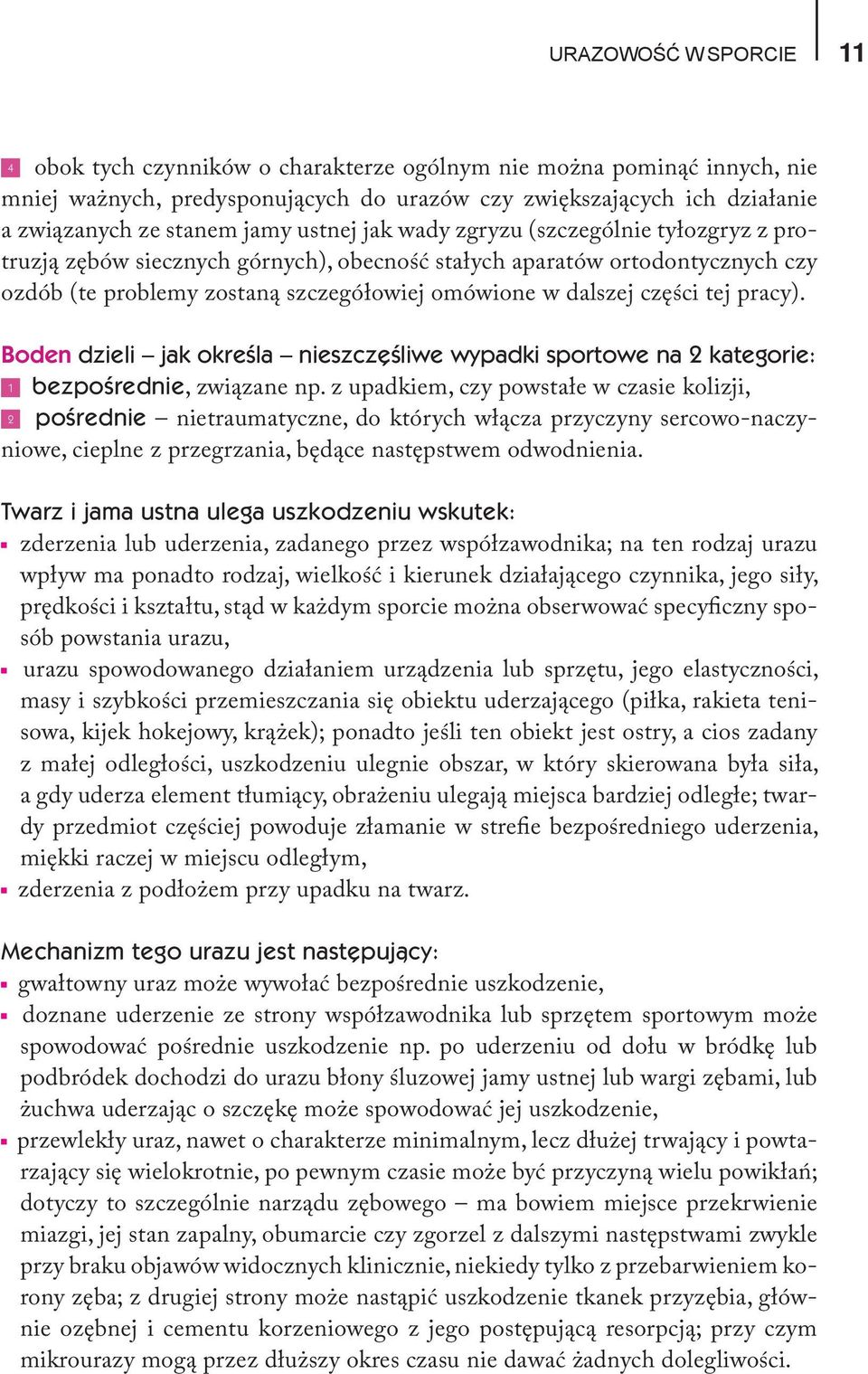 tej pracy). Boden dzieli jak określa nieszczęśliwe wypadki sportowe na 2 kategorie: 1 bezpośrednie, związane np.