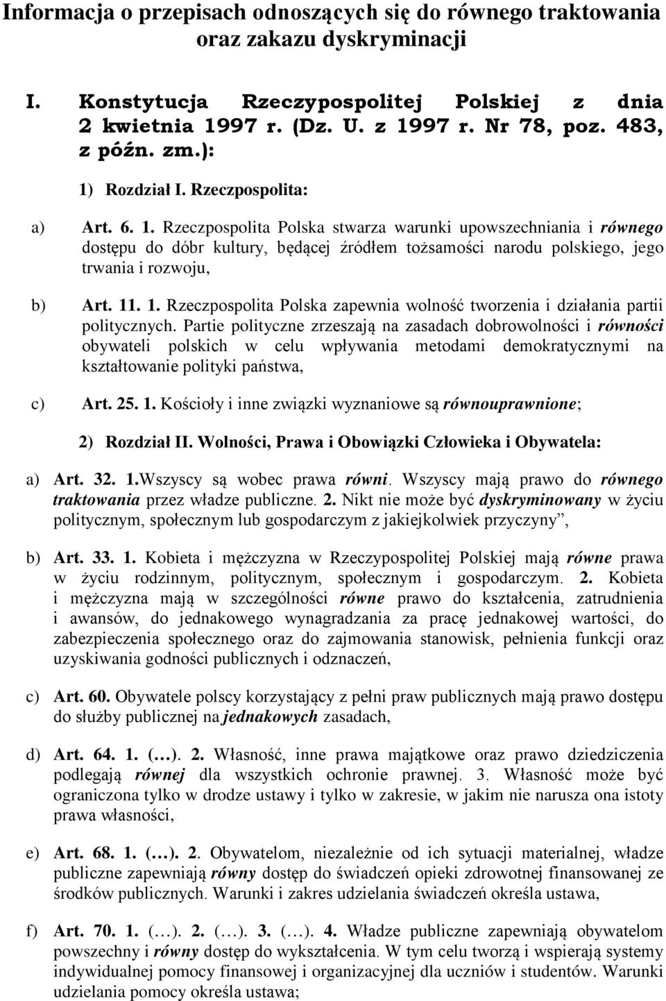 11. 1. Rzeczpospolita Polska zapewnia wolność tworzenia i działania partii politycznych.