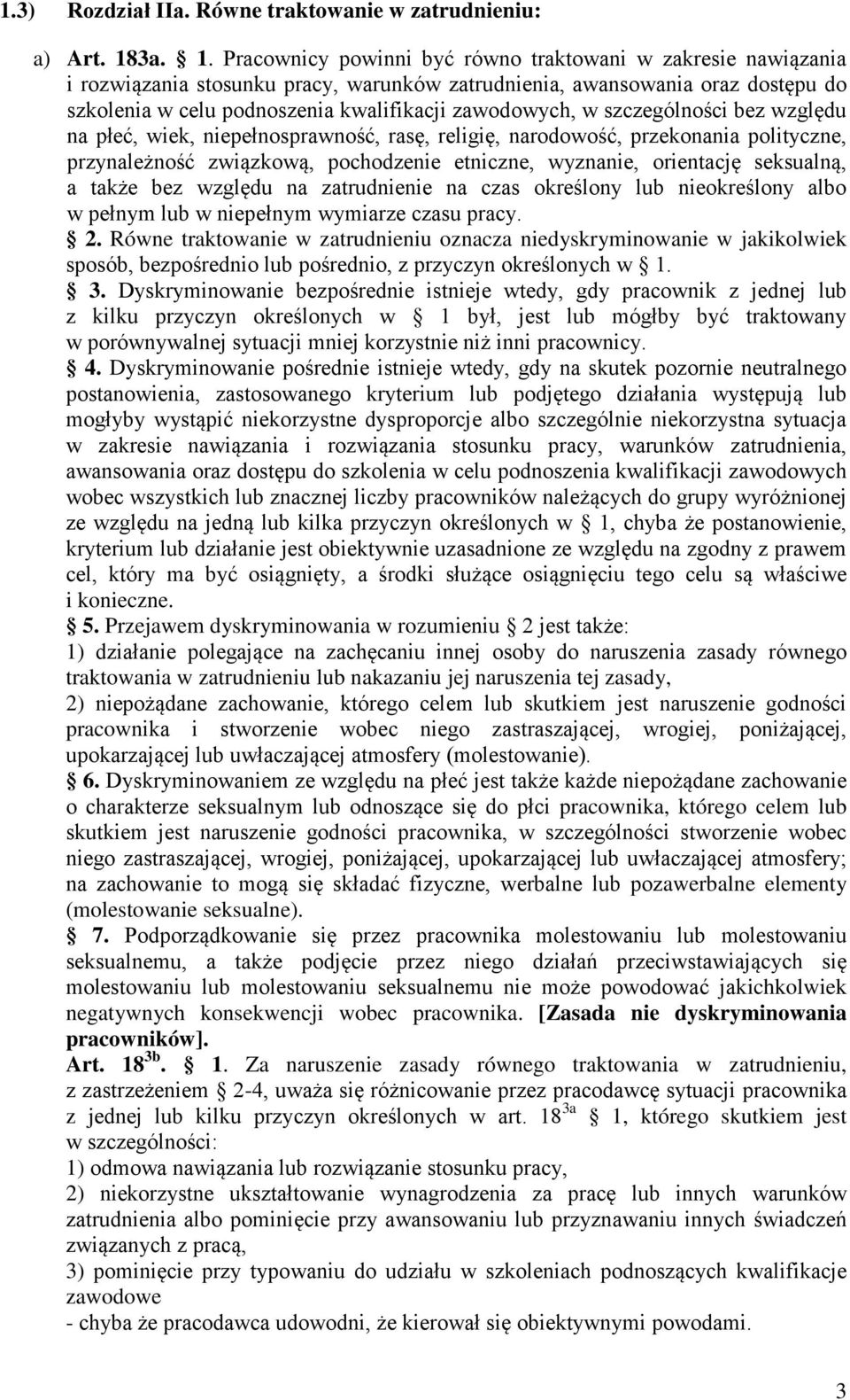 Pracownicy powinni być równo traktowani w zakresie nawiązania i rozwiązania stosunku pracy, warunków zatrudnienia, awansowania oraz dostępu do szkolenia w celu podnoszenia kwalifikacji zawodowych, w