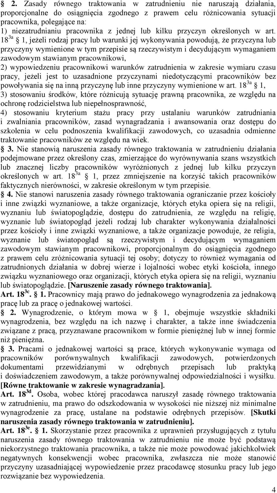 18 3a 1, jeżeli rodzaj pracy lub warunki jej wykonywania powodują, że przyczyna lub przyczyny wymienione w tym przepisie są rzeczywistym i decydującym wymaganiem zawodowym stawianym pracownikowi, 2)