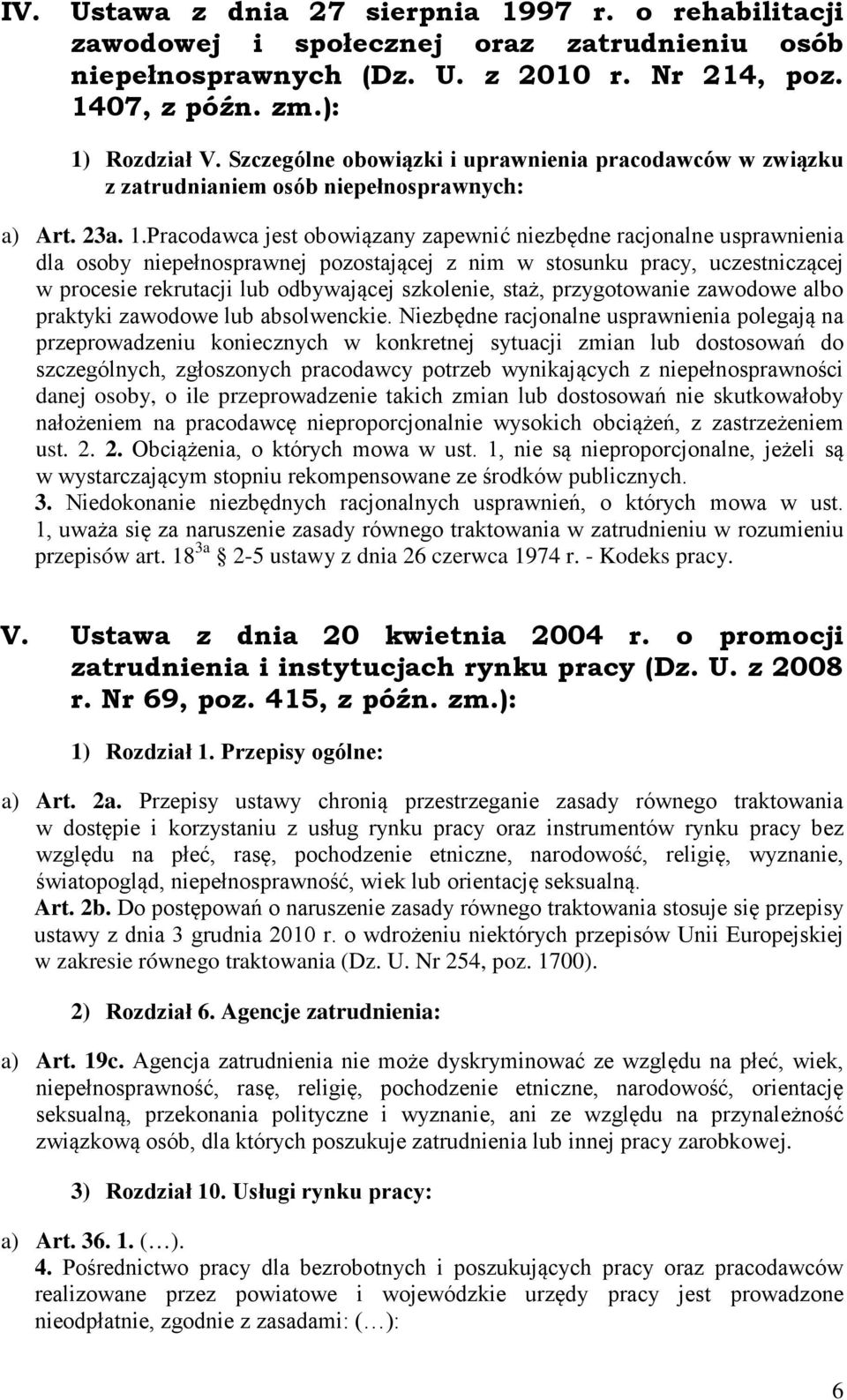 Pracodawca jest obowiązany zapewnić niezbędne racjonalne usprawnienia dla osoby niepełnosprawnej pozostającej z nim w stosunku pracy, uczestniczącej w procesie rekrutacji lub odbywającej szkolenie,