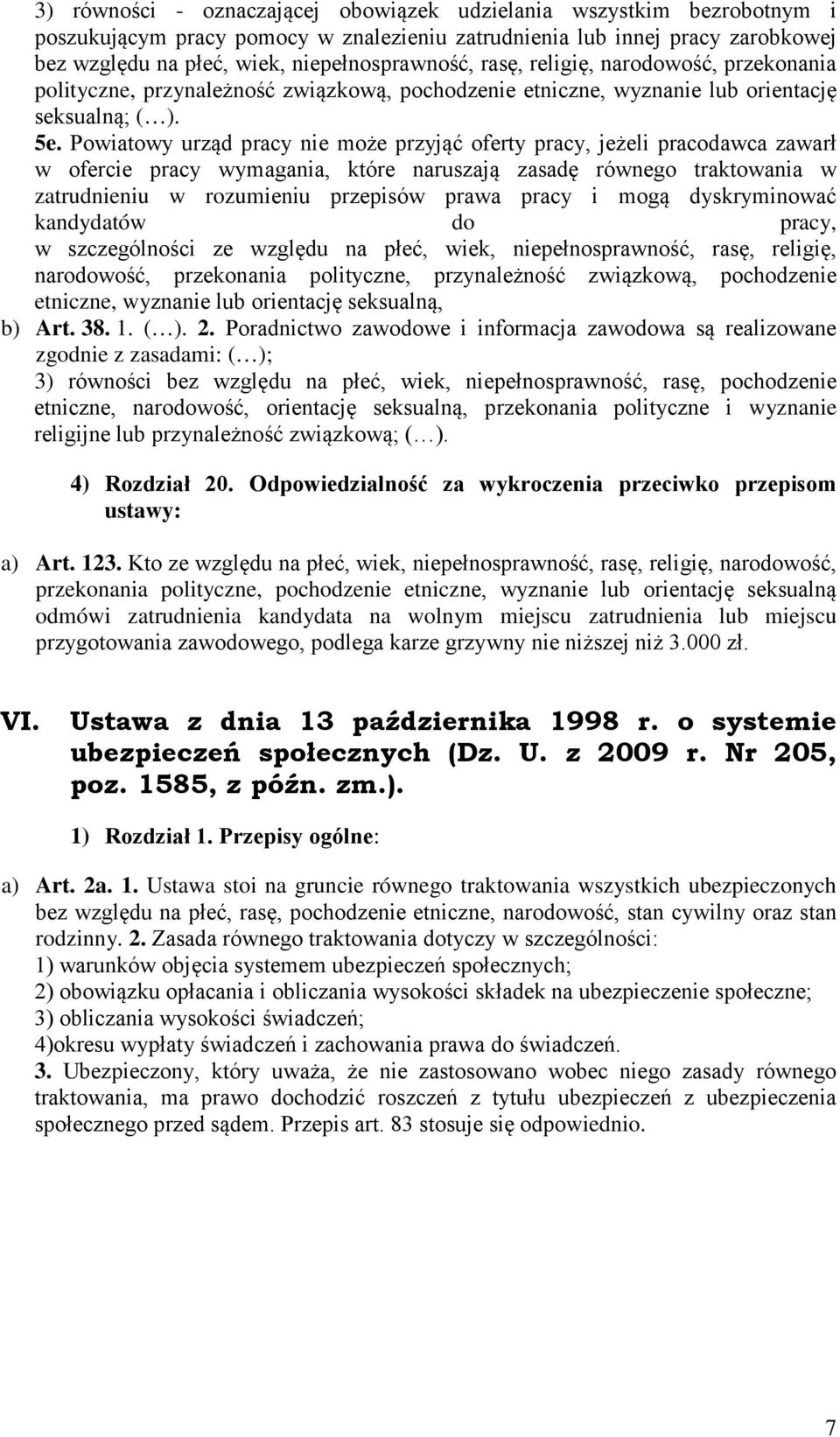 Powiatowy urząd pracy nie może przyjąć oferty pracy, jeżeli pracodawca zawarł w ofercie pracy wymagania, które naruszają zasadę równego traktowania w zatrudnieniu w rozumieniu przepisów prawa pracy i