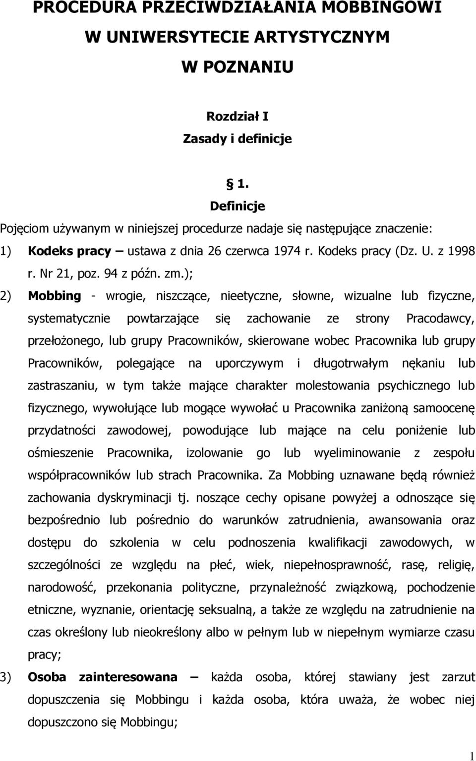 ); 2) Mobbing - wrogie, niszczące, nieetyczne, słowne, wizualne lub fizyczne, systematycznie powtarzające się zachowanie ze strony Pracodawcy, przełożonego, lub grupy Pracowników, skierowane wobec