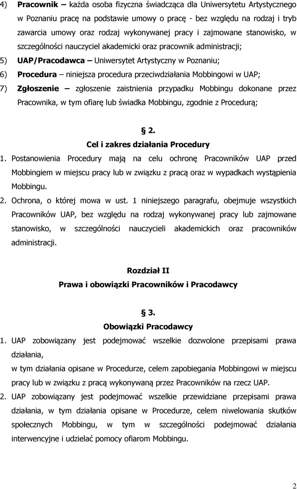 Mobbingowi w UAP; 7) Zgłoszenie zgłoszenie zaistnienia przypadku Mobbingu dokonane przez Pracownika, w tym ofiarę lub świadka Mobbingu, zgodnie z Procedurą; 2. Cel i zakres działania Procedury 1.