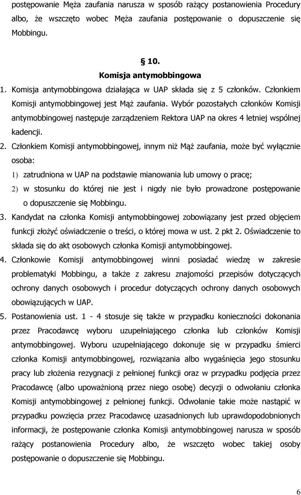 Wybór pozostałych członków Komisji antymobbingowej następuje zarządzeniem Rektora UAP na okres 4 letniej wspólnej kadencji. 2.