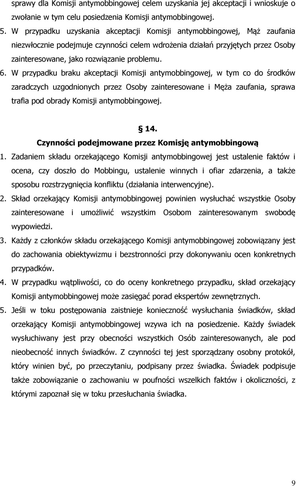 W przypadku braku akceptacji Komisji antymobbingowej, w tym co do środków zaradczych uzgodnionych przez Osoby zainteresowane i Męża zaufania, sprawa trafia pod obrady Komisji antymobbingowej. 14.