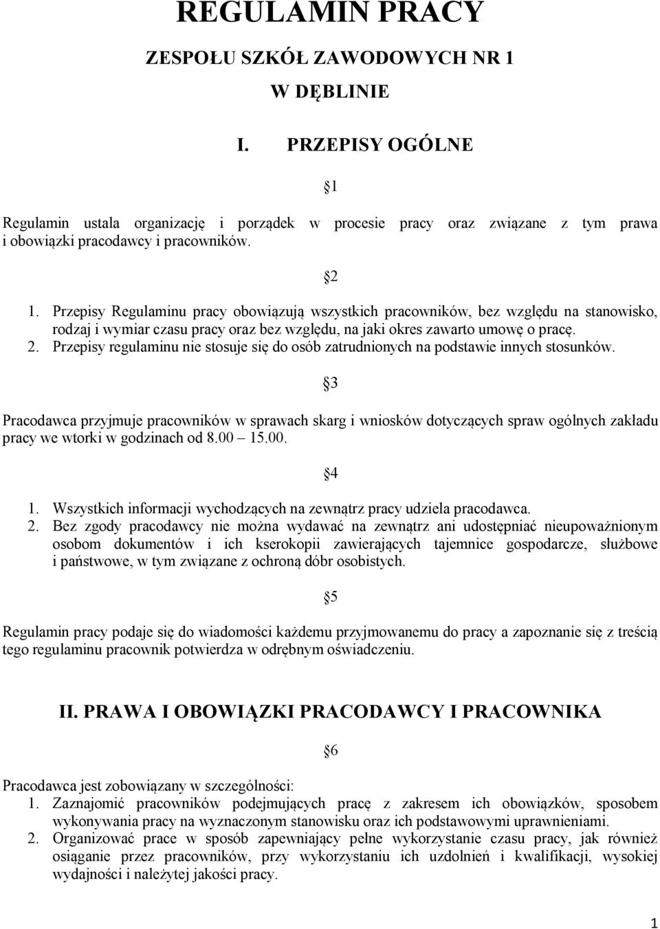 Przepisy regulaminu nie stosuje się do osób zatrudnionych na podstawie innych stosunków.