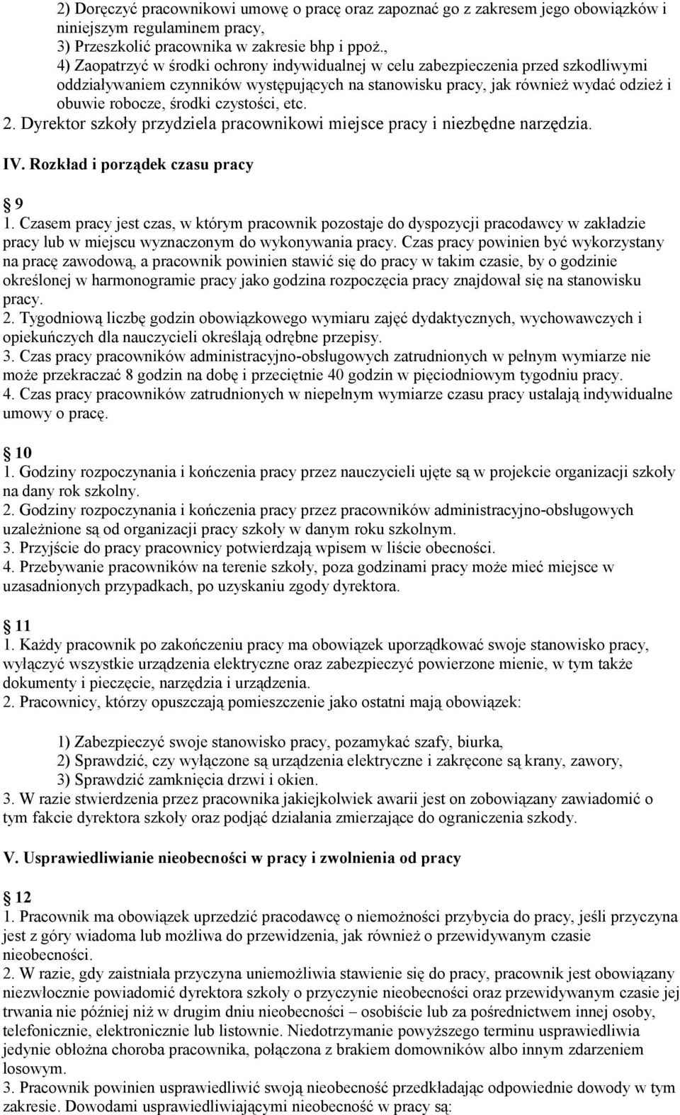 czystości, etc. 2. Dyrektor szkoły przydziela pracownikowi miejsce pracy i niezbędne narzędzia. IV. Rozkład i porządek czasu pracy 9 1.