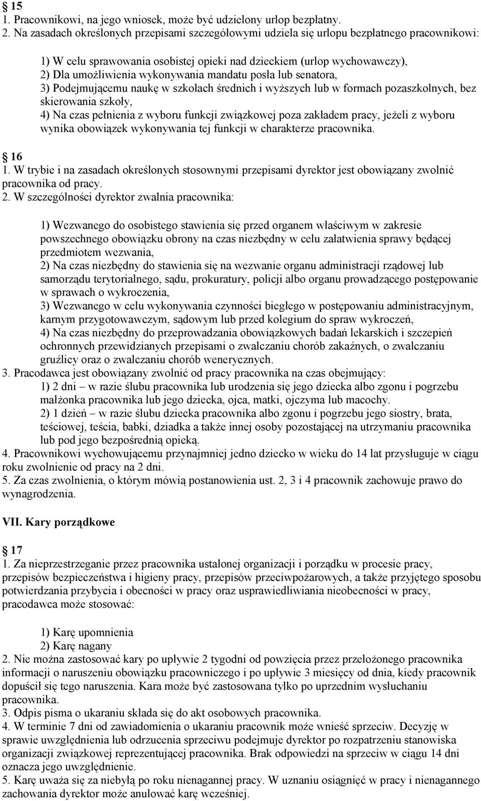 mandatu posła lub senatora, 3) Podejmującemu naukę w szkołach średnich i wyższych lub w formach pozaszkolnych, bez skierowania szkoły, 4) Na czas pełnienia z wyboru funkcji związkowej poza zakładem