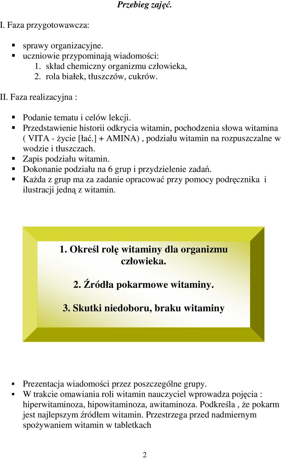 ] + AMINA), podziału witamin na rozpuszczalne w wodzie i tłuszczach. Zapis podziału witamin. Dokonanie podziału na 6 grup i przydzielenie zadań.