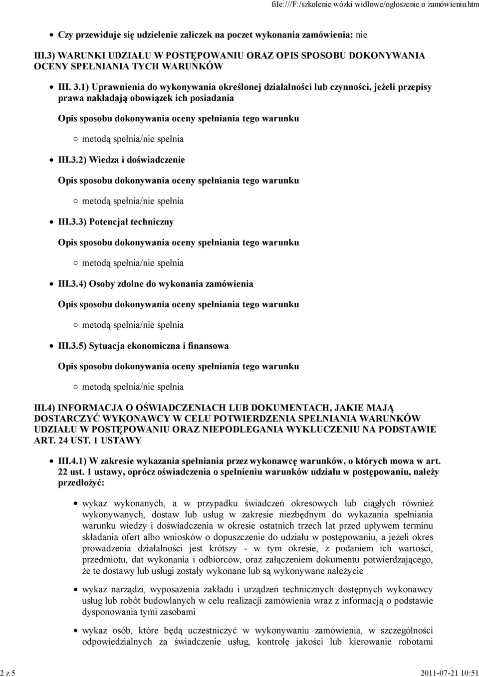 1) Uprawnienia do wykonywania określonej działalności lub czynności, jeżeli przepisy prawa nakładają obowiązek ich posiadania III.3.2) Wiedza i doświadczenie III.3.3) Potencjał techniczny III.3.4) Osoby zdolne do wykonania zamówienia III.