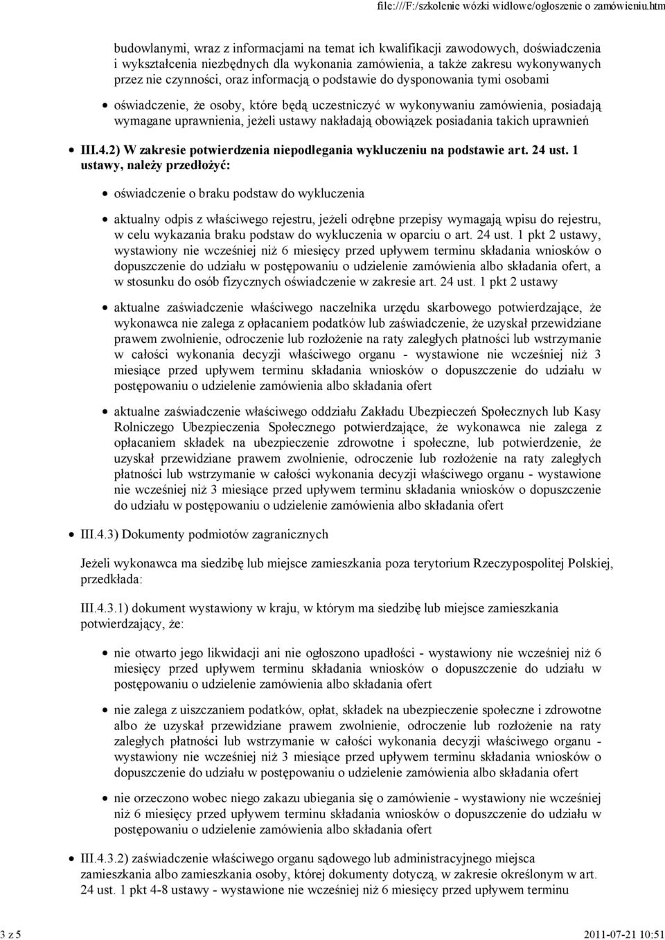 nakładają obowiązek posiadania takich uprawnień III.4.2) W zakresie potwierdzenia niepodlegania wykluczeniu na podstawie art. 24 ust.