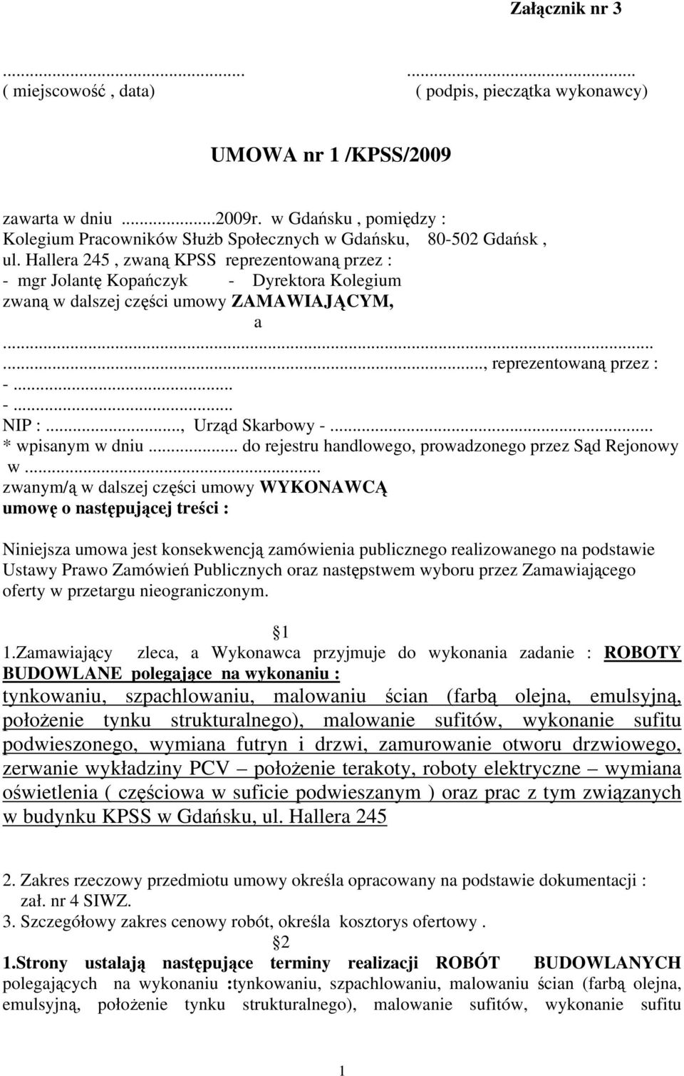 Hallera 245, zwaną KPSS reprezentowaną przez : - mgr Jolantę Kopańczyk - Dyrektora Kolegium zwaną w dalszej części umowy ZAMAWIAJĄCYM, a......, reprezentowaną przez : -... -... NIP :.