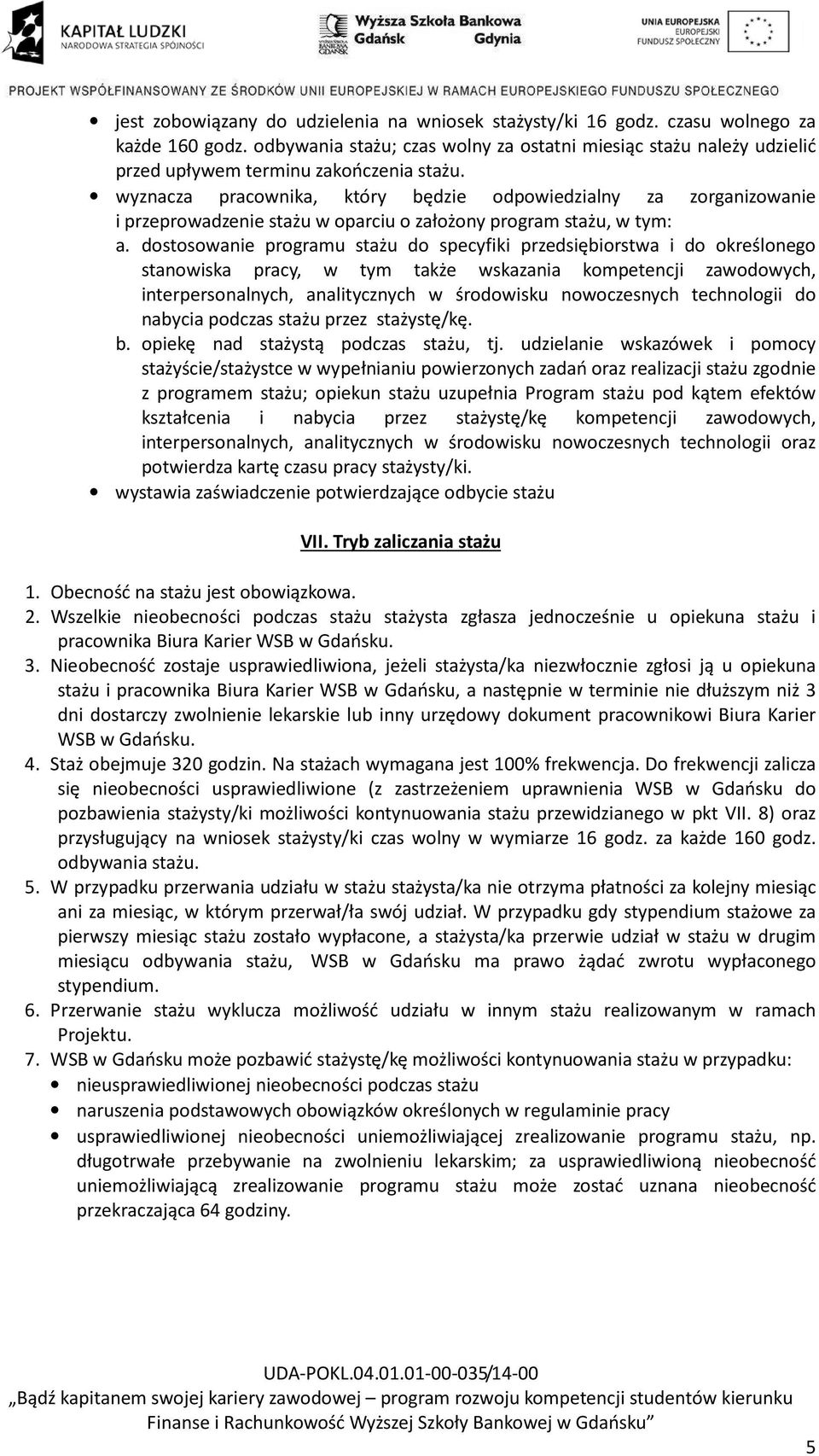wyznacza pracownika, który będzie odpowiedzialny za zorganizowanie i przeprowadzenie stażu w oparciu o założony program stażu, w tym: a.