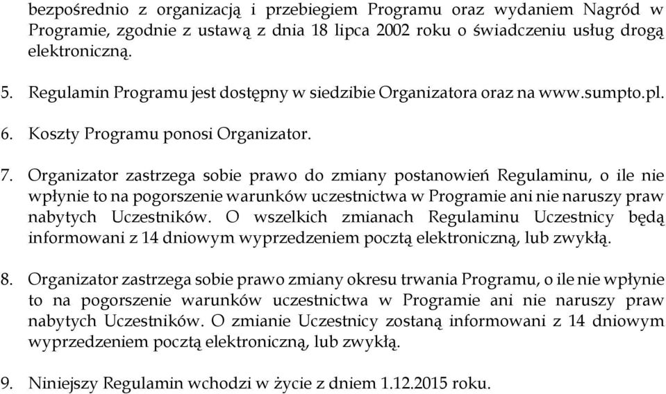 Organizator zastrzega sobie prawo do zmiany postanowień Regulaminu, o ile nie wpłynie to na pogorszenie warunków uczestnictwa w Programie ani nie naruszy praw nabytych Uczestników.